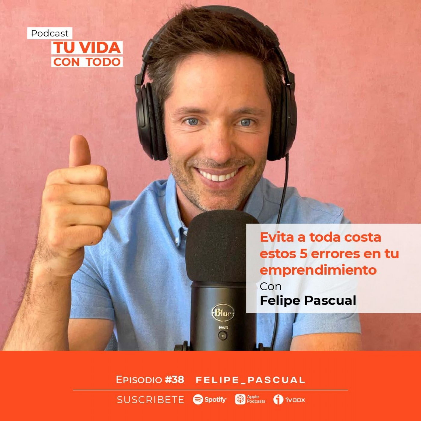 Tu Vida con Todo, el Podcast de Felipe Pascual