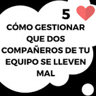 5# Cómo gestionar que dos compañeros de tu equipo se lleven mal
