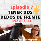 7. Tener dos dedos de frente