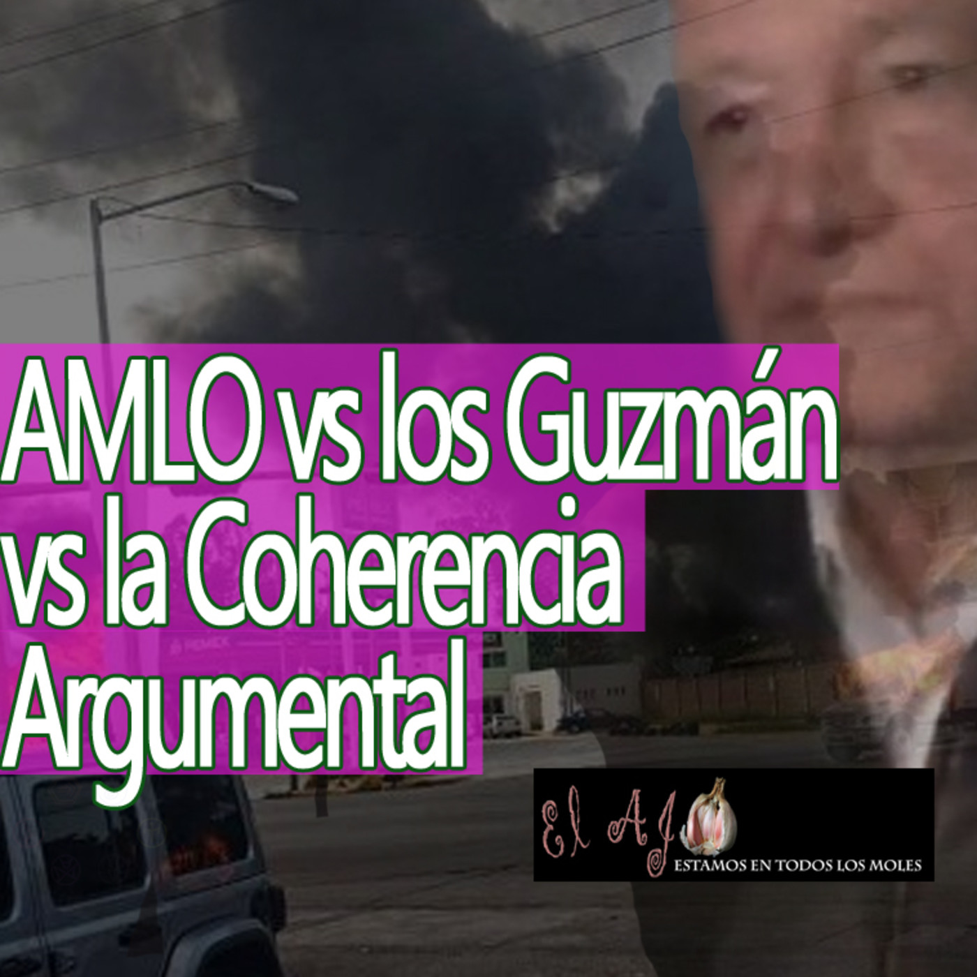 El Ajo AMLO vs los Guzmán vs la Coherencia Argumental episode artwork