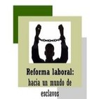 Reforma laboral: hacia un mundo de esclavos. Javier Marijuán - abogado laboralista - MCC y Partido SAIn y