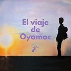 El viaje de Oyomoc - parte 11