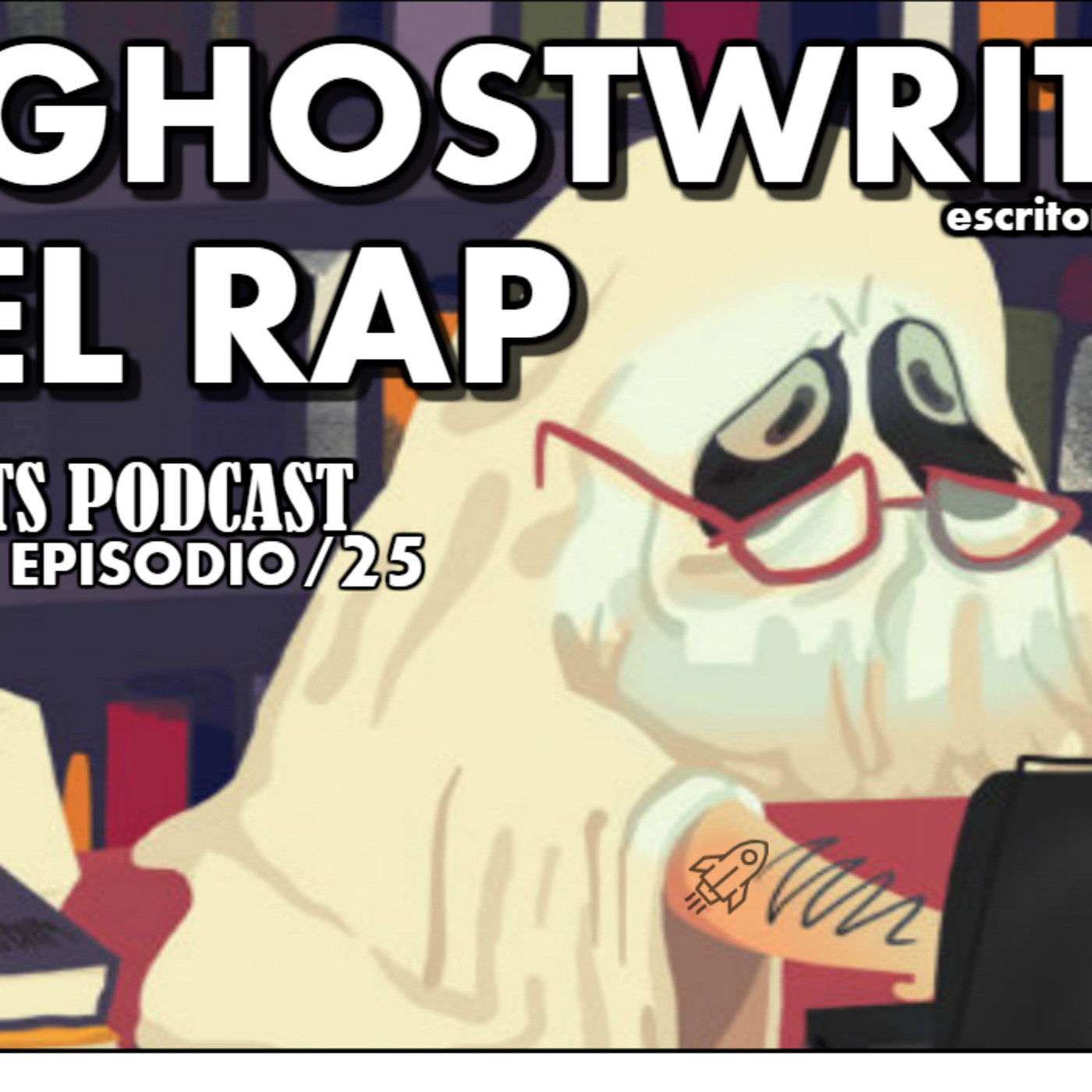 Ep. 25: Los "GHOSTWRITER" en el Rap.