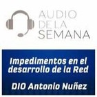 AUDIO DE LA SEMANA 21 - DIO Antonio Nuñez - Impedimentos comunes en el desarrollo de la red