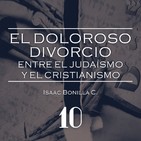 El doloroso divorcio entre el judaísmo y el cristianismo Pte 10 – Isaac Bonilla C.