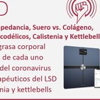 217: Problemas de la Bioimpedancia, Suero vs. Colágeno, Wim Hof y Coronavirus, Psicodélicos, Calistenia y Kettlebells
