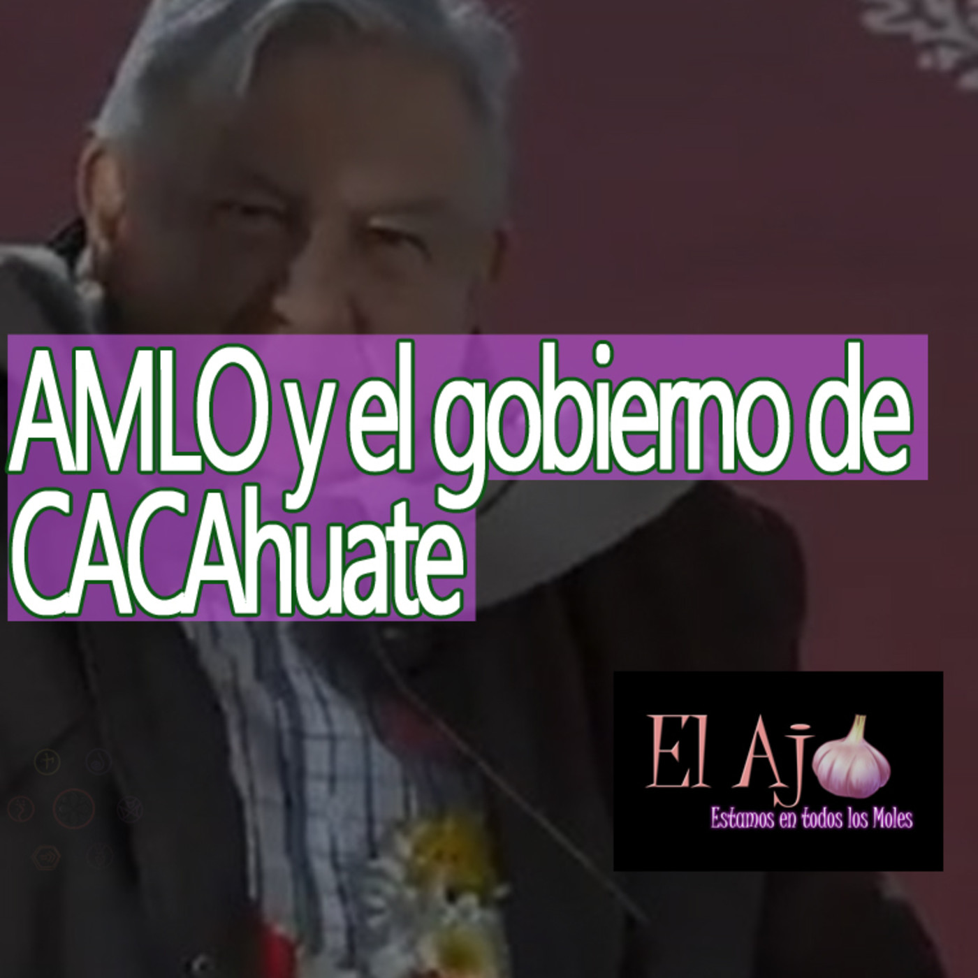 El Ajo AMLO y el Gobierno de CACAhuates episode artwork