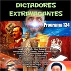 Programa 134: DICTADORES EXTRAVAGANTES
