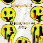 Episodio 8: El (mal) viaje de Mike