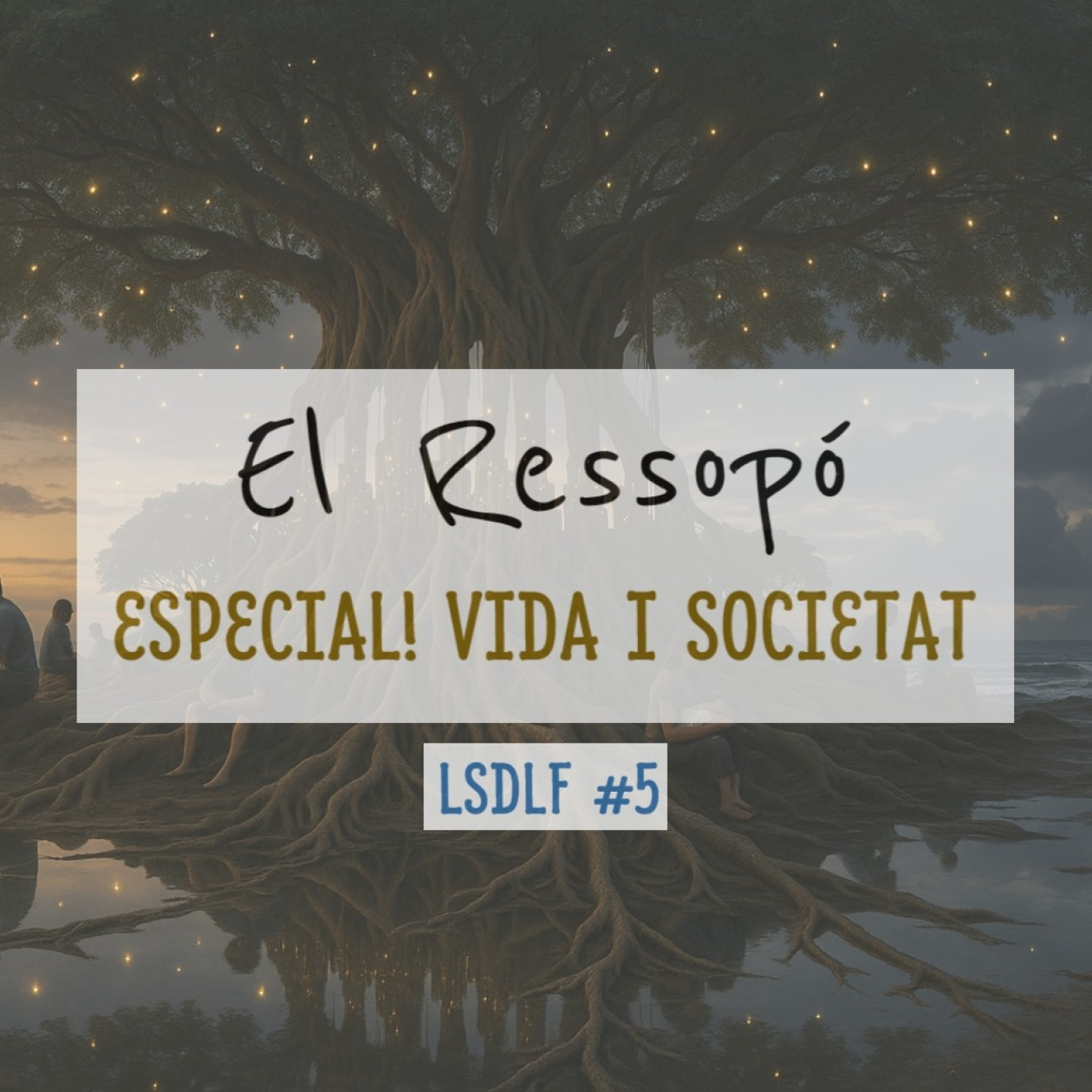 EL RESSOPÓ #5 | Especial! Vida i Societat | #LSDLF episode artwork