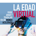 La Edad Virtual. Vivir, amar y trabajar en un mundo acelerado