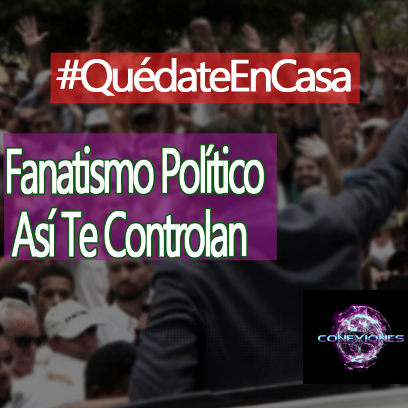 Conexiones Fanatismo Político, Así Te Controlan episode artwork
