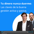 Tu dinero nunca duerme: Las claves de la buena gestión activa y pasiva - 26/05/2019