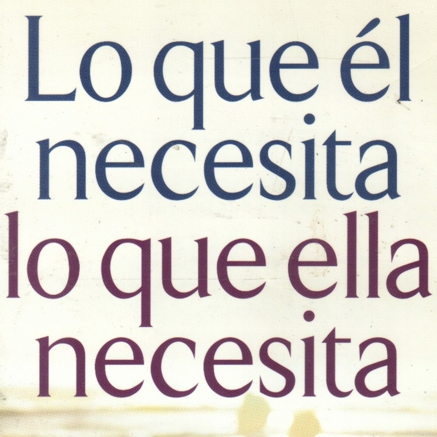 Lo que Él Necesita, Lo que Ella Necesita