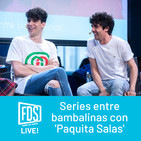 FDS Live!: 'Series entre bambalinas' con 'Paquita Salas' (ep.6)