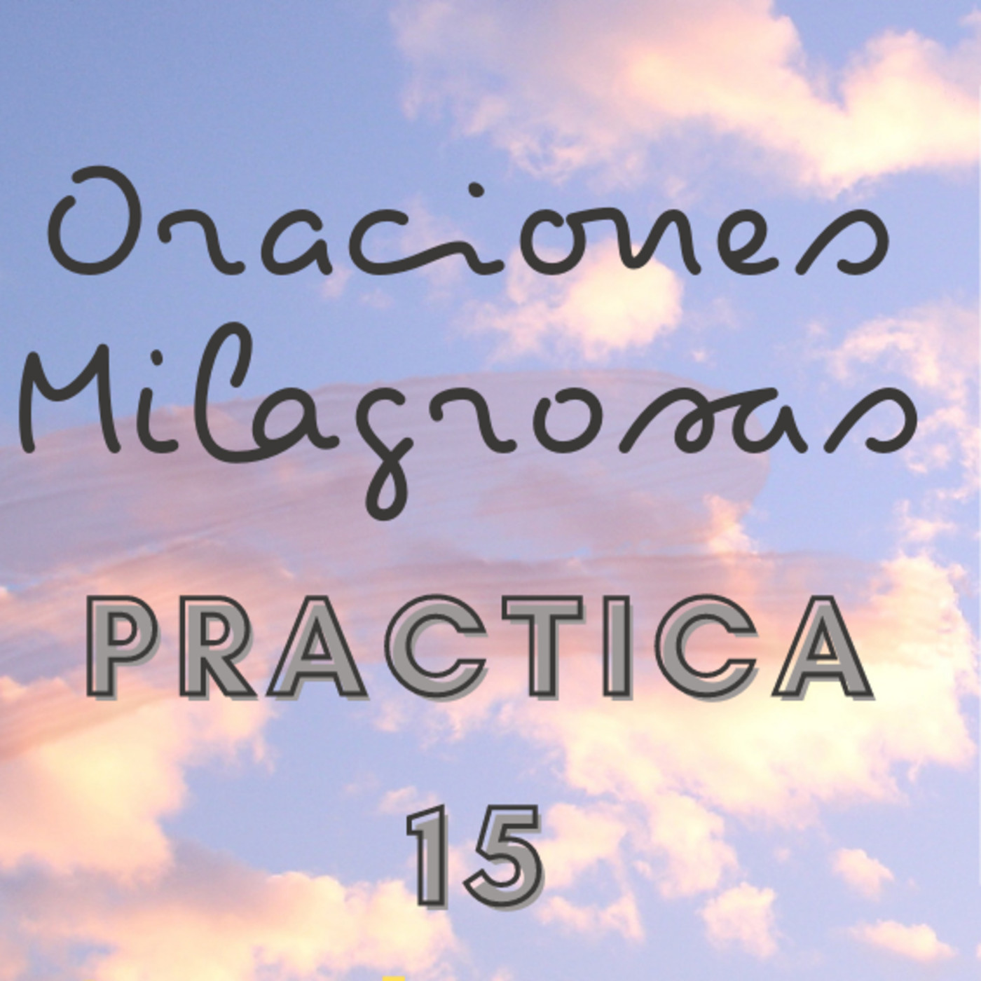 Oraciones Milagrosas - PRACTICA 15 | Orando con Un Curso de Milagros