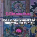 Nostalgia: Animes de nuestra infancia