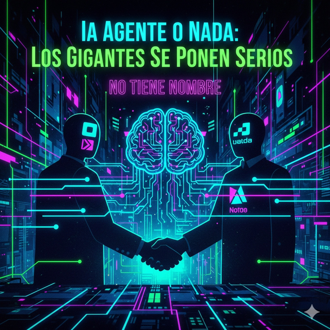 NTN 450 - ⚠️ IA Agente o Nada: Los Gigantes Se Ponen Serios