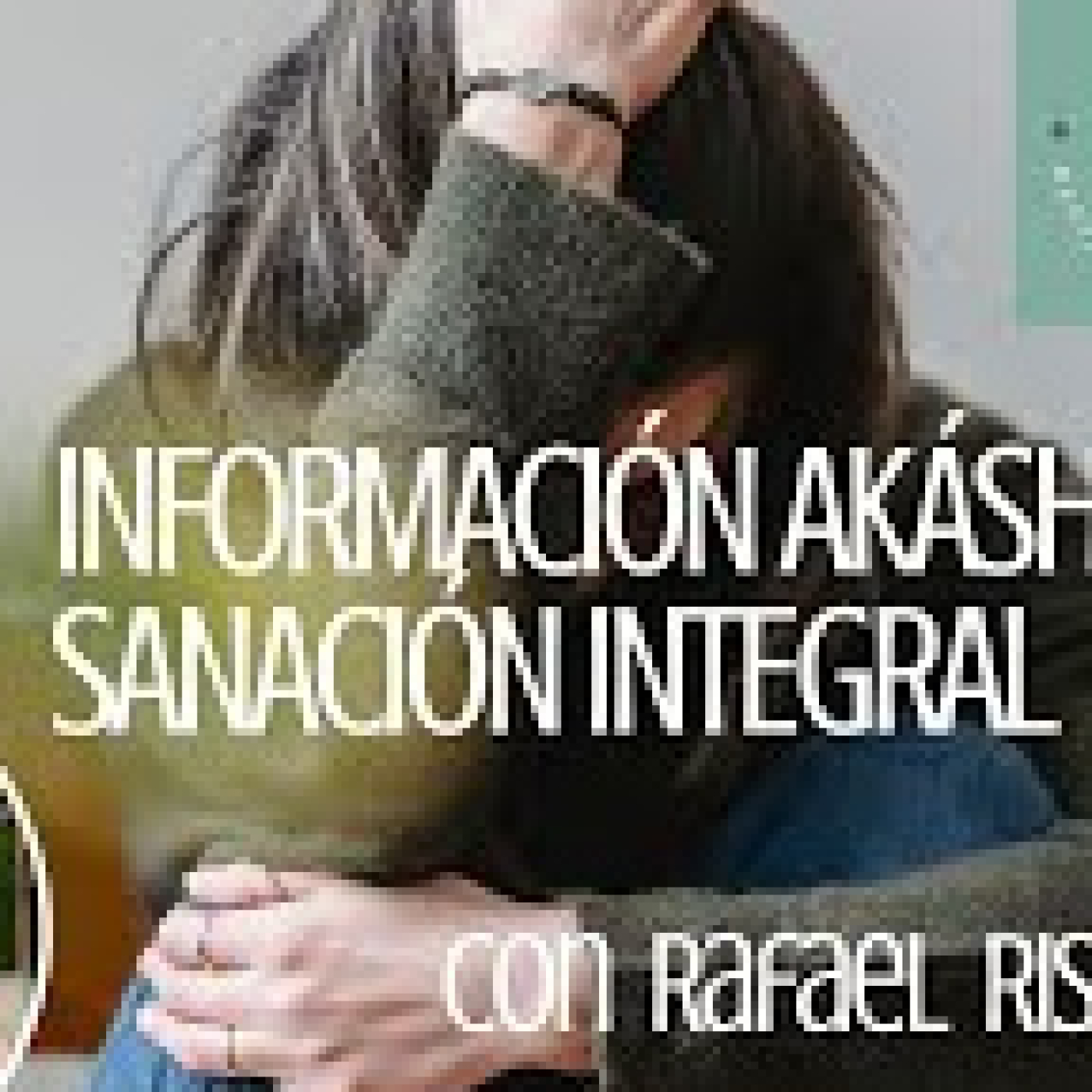 INFORMACIÓN AKÁSHICA Y SANACIÓN INTEGRAL episode artwork