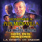 Homenaje a PEPE MEDIAVILLA / La Órbita de Endor + La Guarida del Sith + Luces en el Horizonte