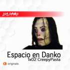 ESPACIO EN DANKO 1x02: CreepyPasta