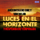 ANÉCDOTAS DE CINE Y VIDEOCLUB Y DESPEDIDA DE TEMPORADA - Luces en el Horizonte 8X44