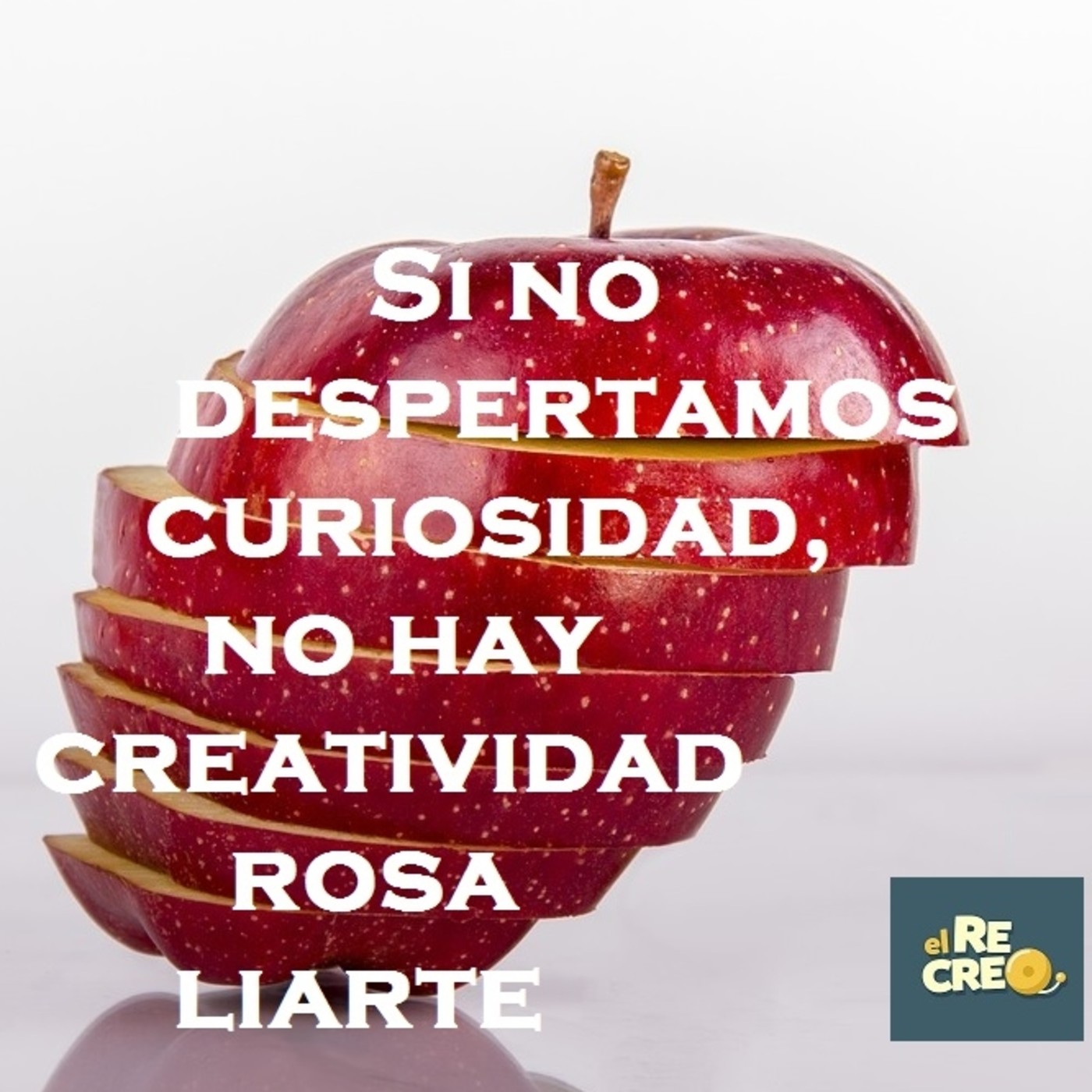 [Podcast El Recreo #46] "Si no despertamos curiosidad no hay creatividad” @RosaLiarte