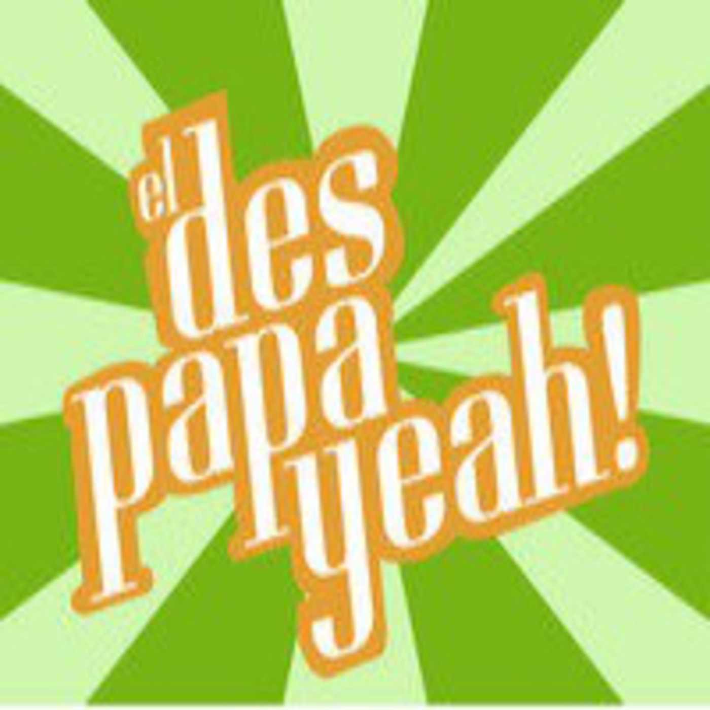 El Despapayeah!