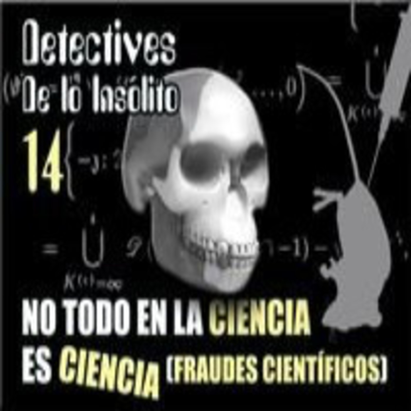 Detectives de lo Insólito 14: Porque no todo en la Ciencia es Ciencia
