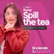 Spill the Tea: T01E07