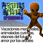 Personas Humanas Episodio 8: Vacaciones medievales, animaladas, visiones del futuro y amor por los arboles