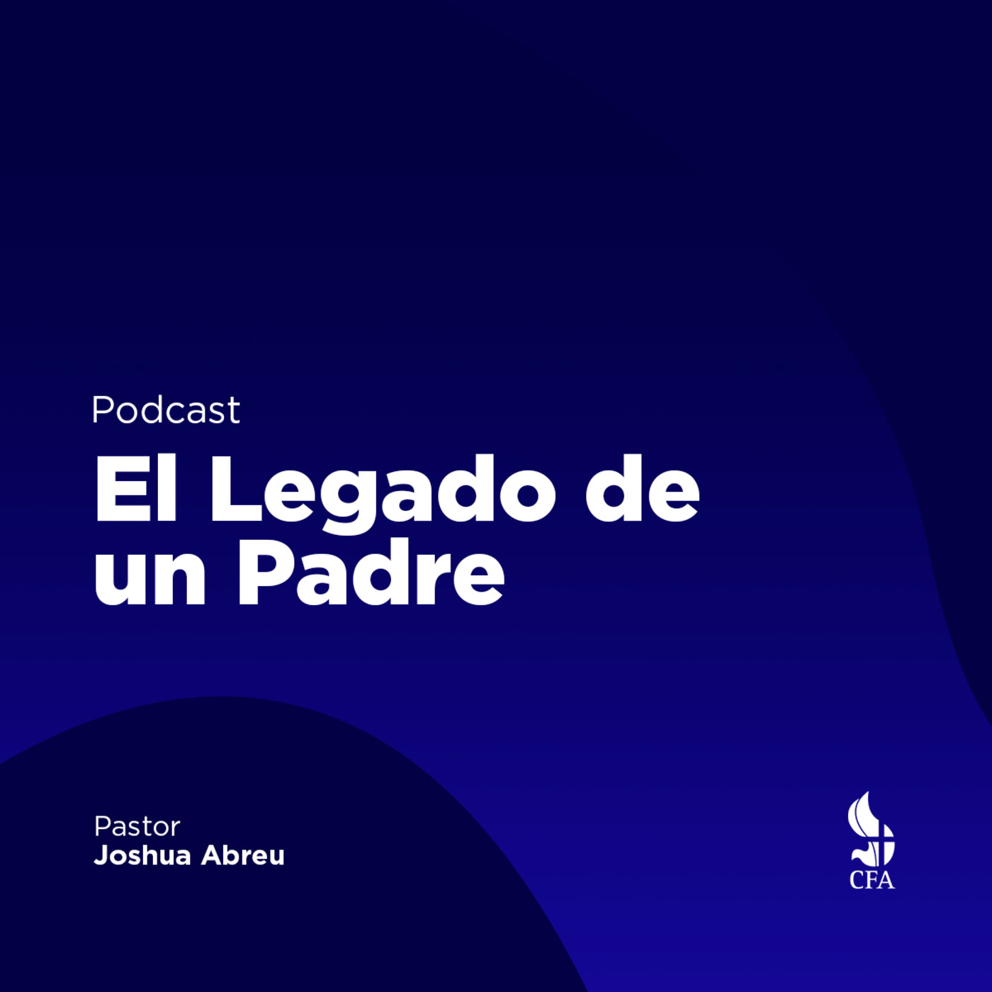 El Legado de un Padre - Pastor Joshua Abreu episode artwork
