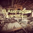 El Aserradero (Capitulo Sexto) #6