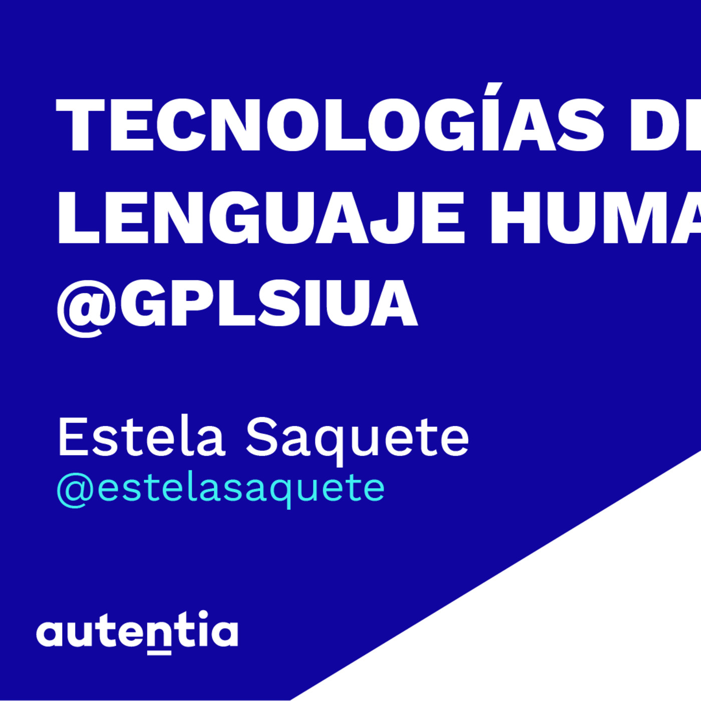 Tecnologías del Lenguaje Humano @GPLSIUA: pasado, presente y futuro - Estela Saquete