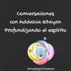 Conversaciones con Addahia- Profundizando el Espíritu
