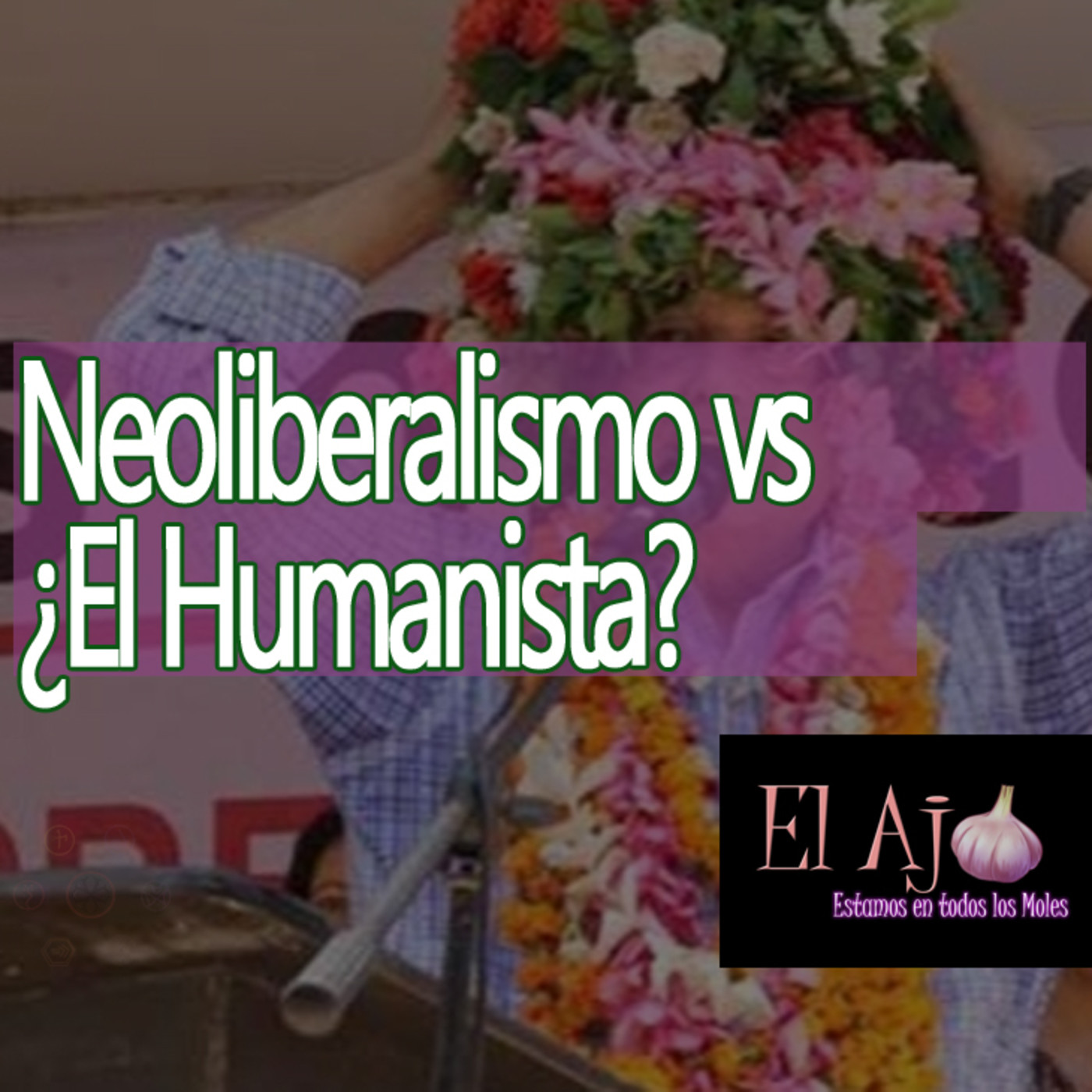 ElAjo Neoliberalismo vs ¿El Humanista? episode artwork