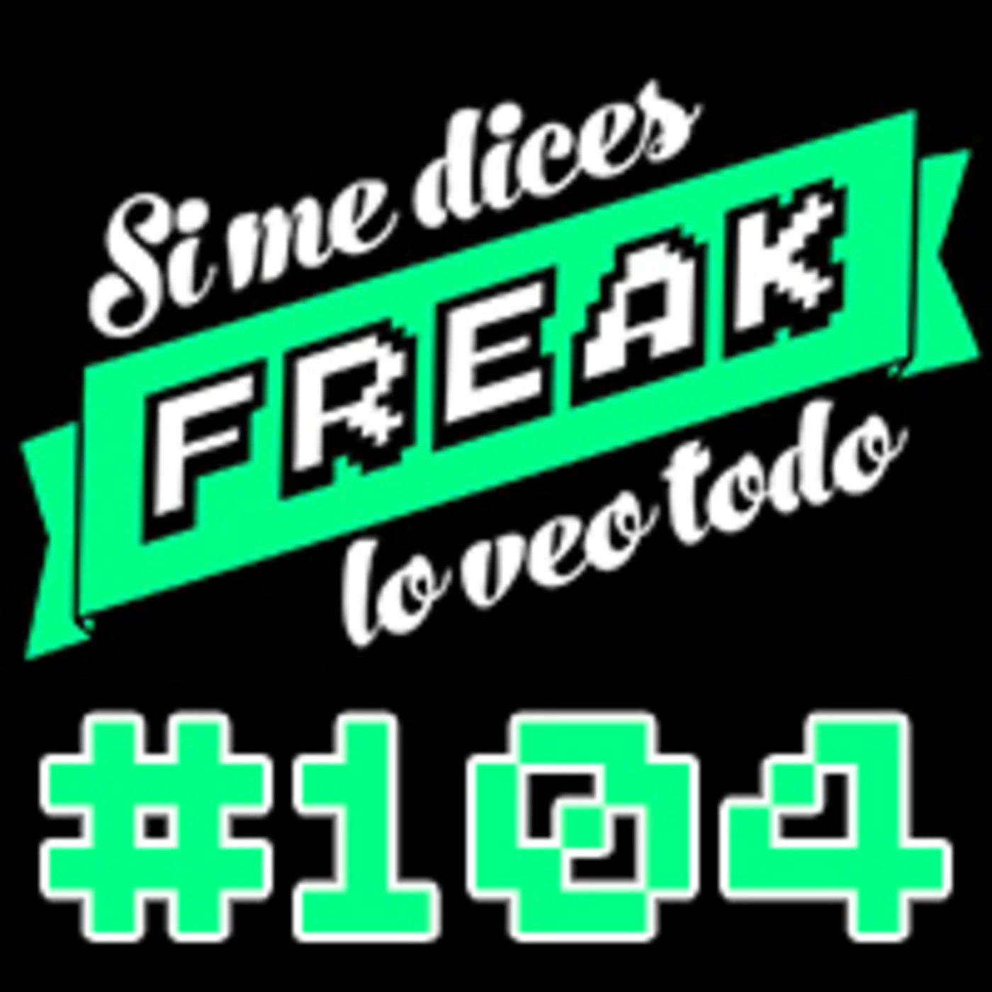 cover of episode Si me dices freak, lo veo todo 104: Cuarentena 2 "La venganza"