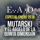 ESPECIAL EAO - Mutarski y el abuelo de la quinta dimensión