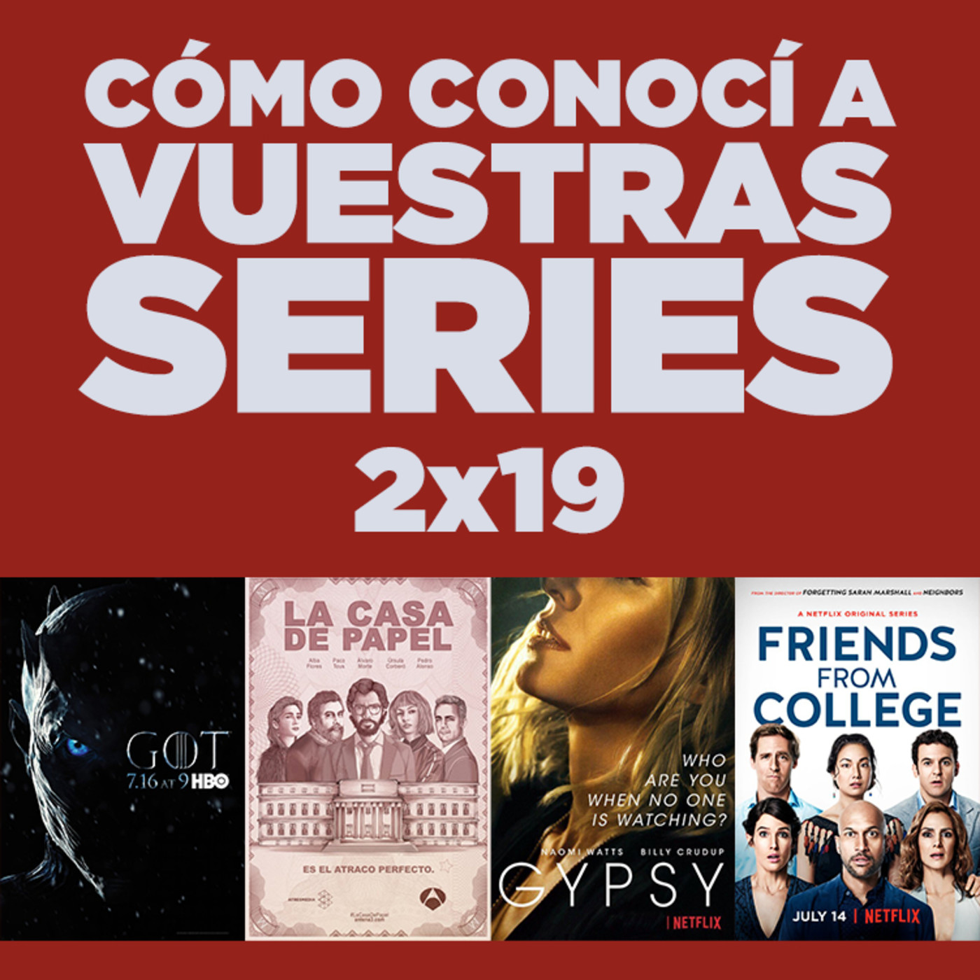 Cómo conocí a vuestras series 2x19 - Juego de Tronos, GoT, La casa de papel, Gypsy, Friends From College, EMMYS, etc.