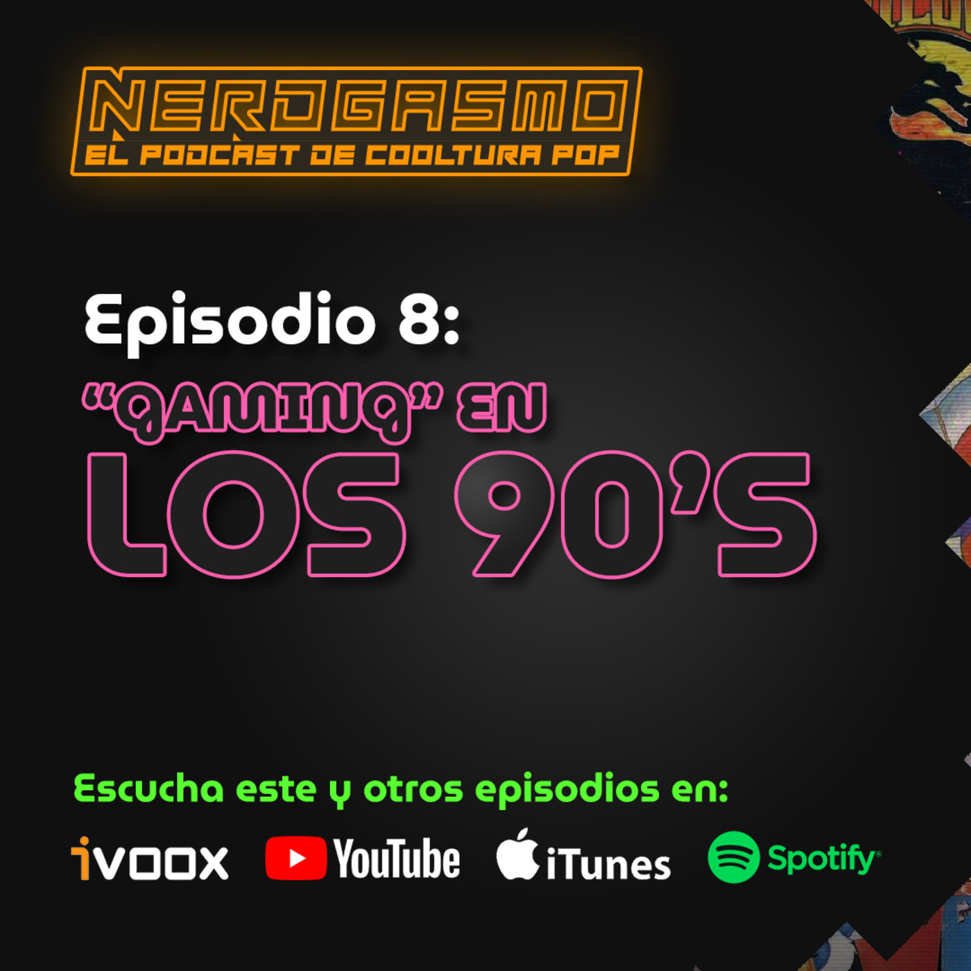 Nerdgasmo 08: GAMING EN LOS 90