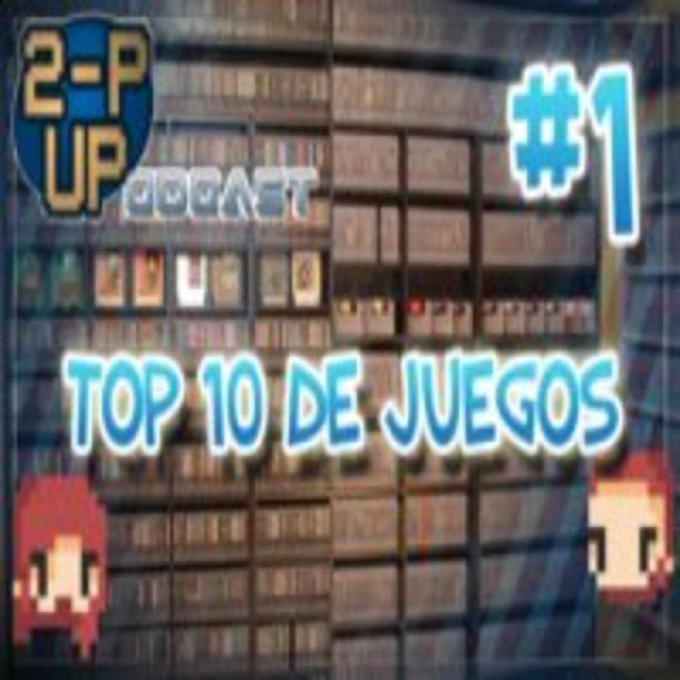 2P-UPodcast [#2] Nuestro Top 10 De Juegos episode artwork