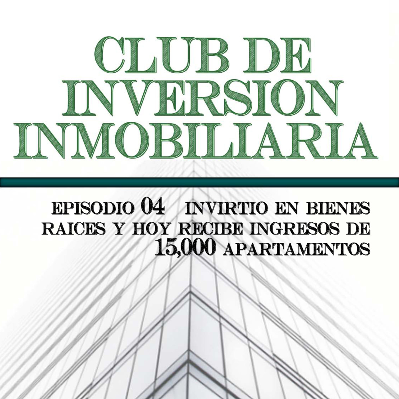Ep.04 - Invirtio en Bienes Raices y Hoy Recibe Ingresos de 15,000 Apartamentos episode artwork