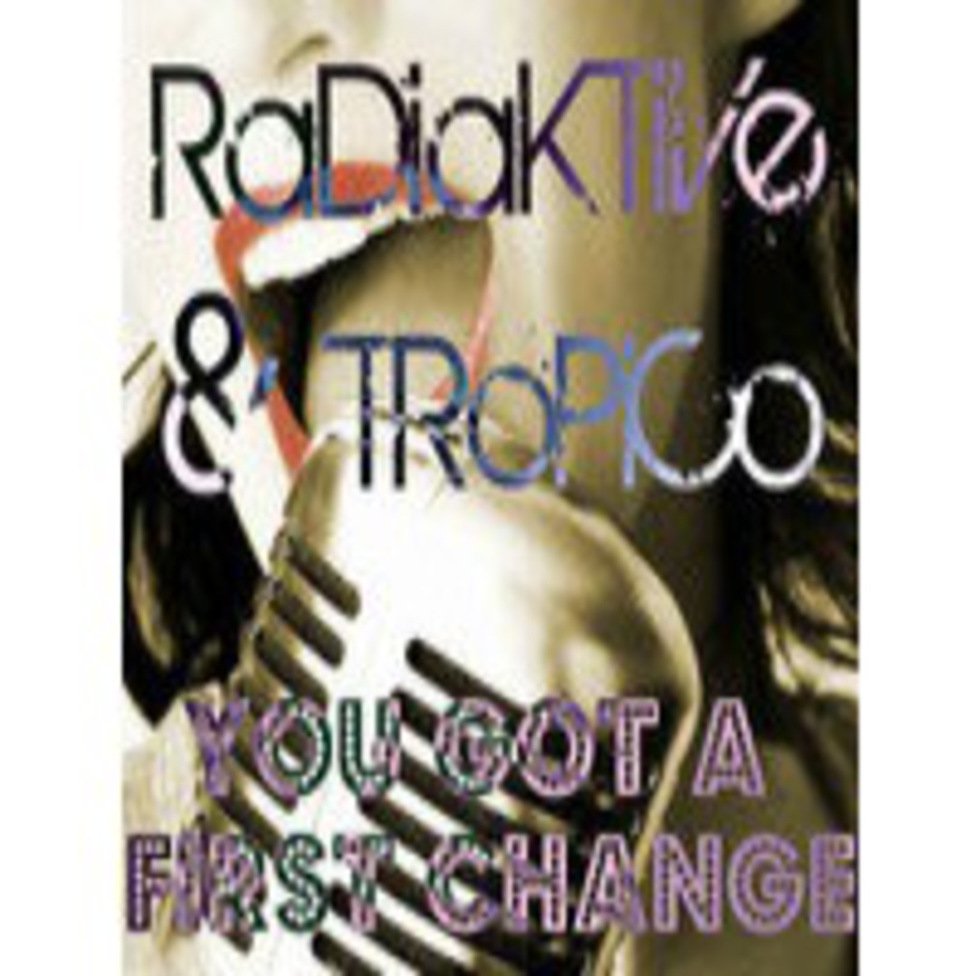 ?RaDiaKTiVe? & TRoPiCo - You Got a First Change