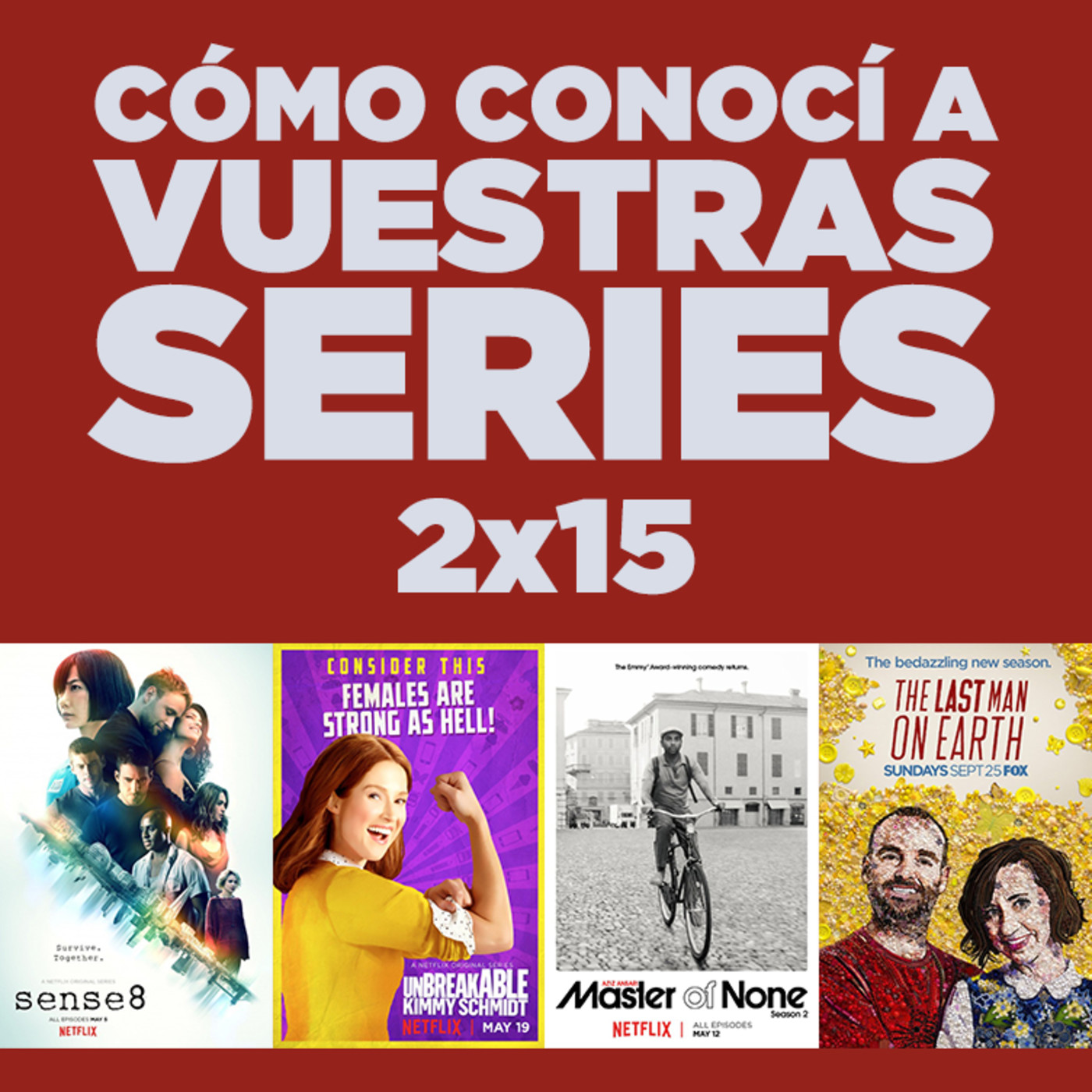 Cómo conocí a vuestras series 2x15 - Sense8, Master of None, Unbreakable Kimmy Schmidt, The Last Man on Earth y Upfronts