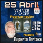 "VOLVER A NACER" REENCARNACION CON RUPERTO TORTOSA