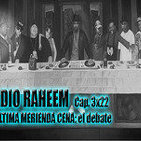 Radio Raheem 3 Cap.22_ La Última Merienda-Cena. El Debate