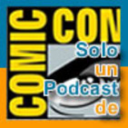 Solo un podcast de: la Comic-con de San Diego 2018