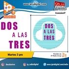 Dos a las Tres - Martes 3 de Marzo