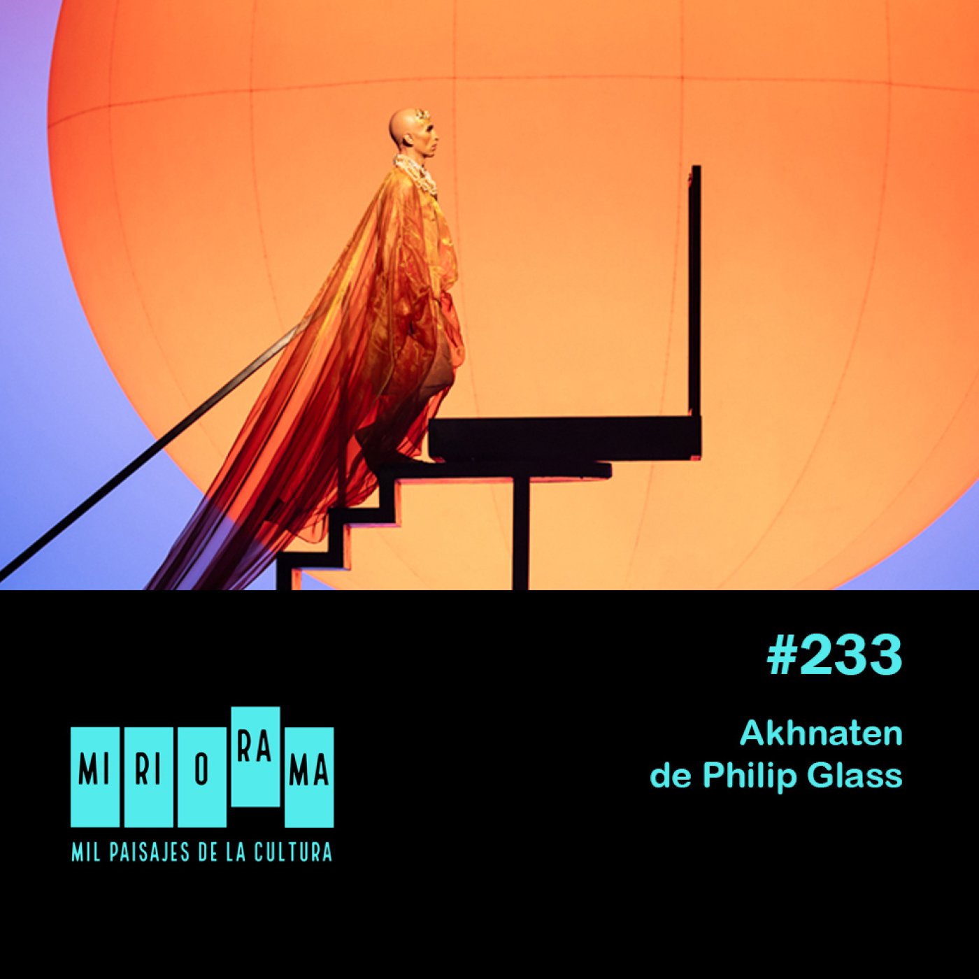 Miriorama #233 - Akhnaten, de Philip Glass