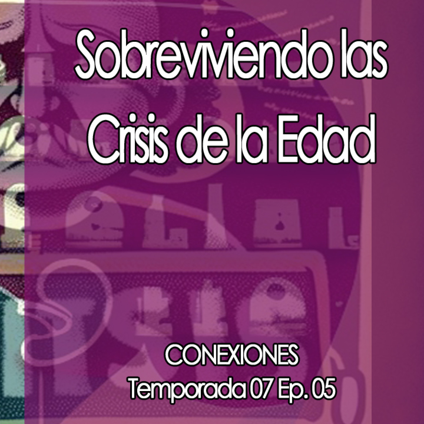 Conexiones   Sobreviviendo las Crisis de la Edad episode artwork